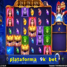 plataforma 9k bet paga mesmo